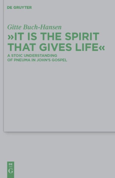 "It is the Spirit that Gives Life": A Stoic Understanding of Pneuma in John's Gospel / Edition 1