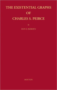 Title: The Existential Graphs of Charles S. Peirce, Author: Don D. Roberts