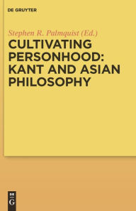 Title: Cultivating Personhood: Kant and Asian Philosophy, Author: Stephen R. Palmquist