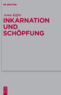 Inkarnation und Schöpfung: Schöpfungstheologische Voraussetzungen und Implikationen der Christologie bei Luther, Schleiermacher und Karl Barth / Edition 1