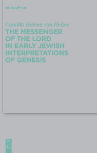 Title: The Messenger of the Lord in Early Jewish Interpretations of Genesis / Edition 1, Author: Camilla Hélena von Heijne