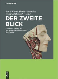 Title: Der zweite Blick: Besondere Objekte aus den historischen Sammlungen der Charite, Author: Beate Kunst