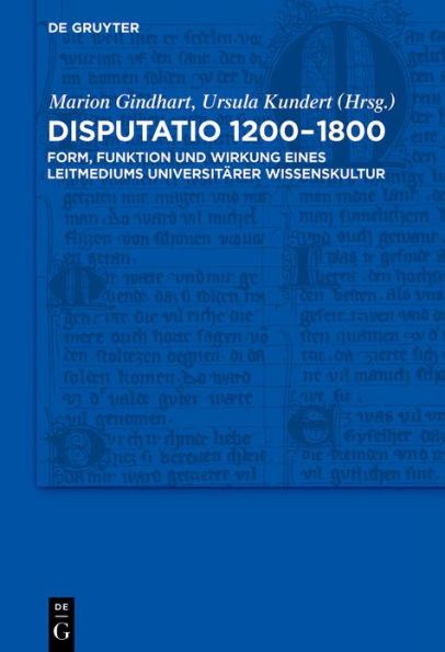 Disputatio 1200-1800: Form, Funktion und Wirkung eines Leitmediums universitärer Wissenskultur / Edition 1