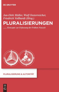 Title: Pluralisierungen: Konzepte zur Erfassung der Frühen Neuzeit / Edition 1, Author: Jan-Dirk Müller