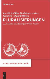 Title: Pluralisierungen: Konzepte zur Erfassung der Fruhen Neuzeit, Author: Jan-Dirk Muller