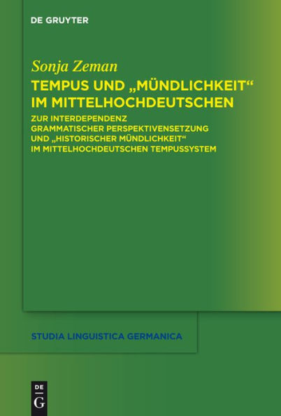 Tempus und "Mündlichkeit" im Mittelhochdeutschen: Zur Interdependenz grammatischer Perspektivensetzung und "Historischer Mündlichkeit" im mittelhochdeutschen Tempussystem