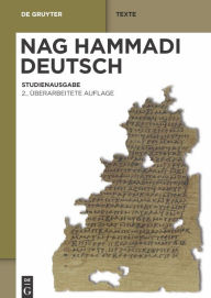 Title: Nag Hammadi Deutsch: Studienausgabe. Eingeleitet und übersetzt von Mitgliedern des Berliner Arbeitskreises für Koptisch-Gnostische Schriften / Edition 2, Author: Hans-Martin Schenke