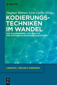Title: Kodierungstechniken im Wandel: Das Zusammenspiel von Analytik und Synthese im Gegenwartsdeutschen, Author: Dagmar Bittner