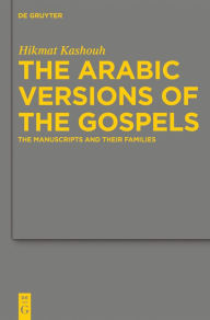 Title: The Arabic Versions of the Gospels: The Manuscripts and their Families, Author: Hikmat Kashouh