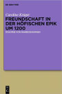 Freundschaft in der hofischen Epik um 1200: Diskurse von Nahbeziehungen