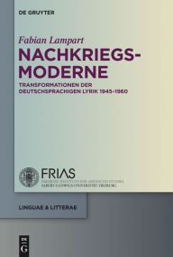 Title: Nachkriegsmoderne: Transformationen der deutschsprachigen Lyrik 1945-1960, Author: Fabian Lampart