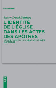 Title: L'identité de l'Église dans les Actes des apôtres: De la restauration d'Israël à la conquête universelle / Edition 1, Author: Simon David Butticaz