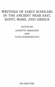 Title: Writings of Early Scholars in the Ancient Near East, Egypt, Rome, and Greece: Translating Ancient Scientific Texts, Author: Annette Imhausen