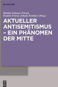 Title: Aktueller Antisemitismus - ein Phänomen der Mitte, Author: Monika Schwarz-Friesel