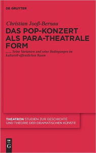 Title: Das Pop-Konzert als para-theatrale Form: Seine Varianten und seine Bedingungen im kulturell-offentlichen Raum, Author: Christian Jooss-Bernau
