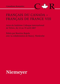 Title: Français du Canada - Français de France VIII: Actes du huitième Colloque international de Trèves, du 12 au 15 avril 2007, Author: Beatrice Bagola