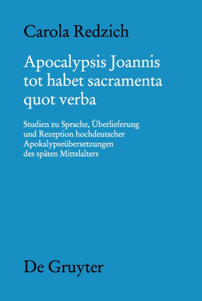 Apocalypsis Joannis tot habet sacramenta quot verba: Studien zu Sprache, Überlieferung und Rezeption hochdeutscher Apokalypseübersetzungen des späten Mittelalters