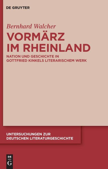 Vormärz im Rheinland: Nation und Geschichte in Gottfried Kinkels literarischem Werk