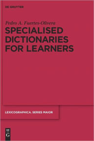 Title: Specialised Dictionaries for Learners, Author: Pedro A. Fuertes-Olivera