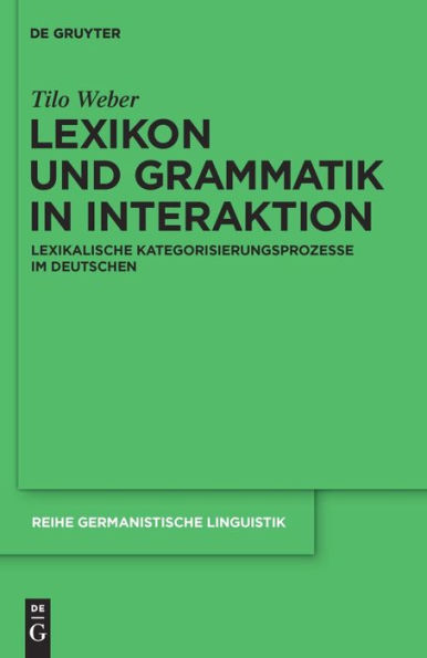 Lexikon und Grammatik Interaktion: Lexikalische Kategorisierungsprozesse im Deutschen