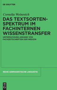 Title: Das Textsortenspektrum im fachinternen Wissenstransfer: Untersuchung anhand von Fachzeitschriften der Medizin, Author: Cornelia Weinreich