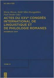 Title: Actes du XXVe Congrès International de Linguistique et de Philologie Romanes. Tome IV / Edition 1, Author: Maria Iliescu