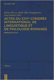 Title: Actes du XXVe Congrès International de Linguistique et de Philologie Romanes. Tome V / Edition 1, Author: Maria Iliescu