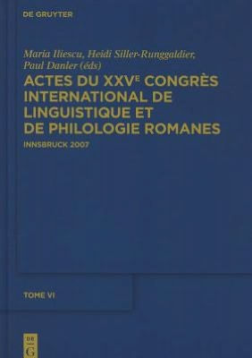 Actes du XXVe Congrès International de Linguistique et de Philologie Romanes. Tome VI / Edition 1