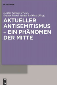 Title: Aktueller Antisemitismus - ein Phanomen der Mitte, Author: Monika Schwarz-Friesel