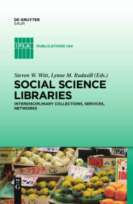 Title: Social Science Libraries: Interdisciplinary Collections, Services, Networks, Author: Steve W. Witt