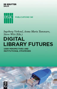 Title: Digital Library Futures: User perspectives and institutional strategies, Author: Ingeborg Verheul