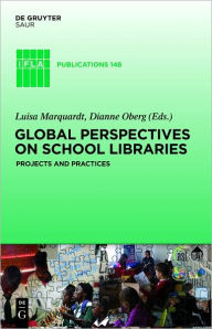 Title: Global Perspectives on School Libraries: Projects and Practices, Author: Luisa Marquardt