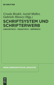 Title: Schriftsystem und Schrifterwerb: linguistisch - didaktisch - empirisch, Author: Ursula Bredel