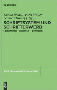 Title: Schriftsystem und Schrifterwerb: linguistisch - didaktisch - empirisch, Author: Ursula Bredel