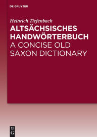 Title: Altsächsisches Handwörterbuch / A Concise Old Saxon Dictionary, Author: Heinrich Tiefenbach