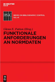 Title: Funktionale Anforderungen an Normdaten: Ein konzeptionelles Modell, Author: Gleen E. Patton