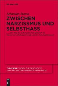 Title: Zwischen Narzissmus und Selbsthass: Das Bild des asthetizistischen Kunstlers im Theater der Jahrhundertwende und der Zwischenkriegszeit, Author: Sebastian Stauss