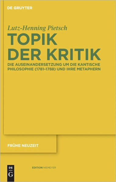 Topik der Kritik: Die Auseinandersetzung um die Kantische Philosophie (1781-1788) und ihre Metaphern