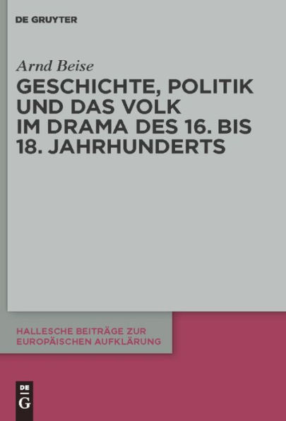 Geschichte, Politik und das Volk im Drama des 16. bis 18. Jahrhunderts