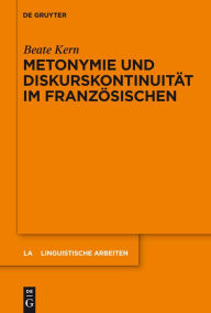 Title: Metonymie und Diskurskontinuität im Französischen / Edition 1, Author: Beate Kern