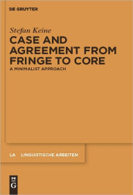 Title: Case and Agreement from Fringe to Core: A Minimalist Approach, Author: Stefan Keine