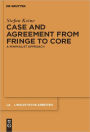 Case and Agreement from Fringe to Core: A Minimalist Approach