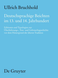 Title: Deutschsprachige Beichten im 13. und 14. Jahrhundert: Editionen und Typologien zur Überlieferungs-, Text- und Gebrauchsgeschichte vor dem Hintergrund der älteren Tradition / Edition 1, Author: Ullrich Bruchhold