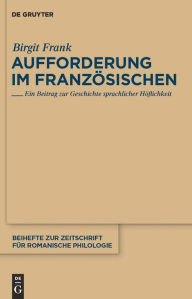 Title: Aufforderung im Französischen: Ein Beitrag zur Geschichte sprachlicher Höflichkeit, Author: Birgit Frank