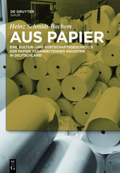 Aus Papier: Eine Kultur- und Wirtschaftsgeschichte der Papier verarbeitenden Industrie in Deutschland
