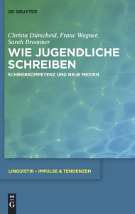 Title: Wie Jugendliche schreiben: Schreibkompetenz und neue Medien, Author: Christa Dürscheid