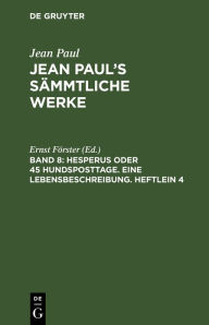 Title: Hesperus oder 45 Hundsposttage. Eine Lebensbeschreibung. Heftlein 4, Author: Ernst Förster
