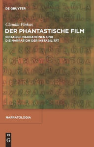 Title: Der phantastische Film: Instabile Narrationen und die Narration der Instabilität, Author: Claudia Pinkas