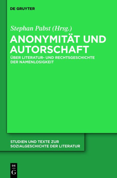 Anonymität und Autorschaft: Zur Literatur- und Rechtsgeschichte der Namenlosigkeit