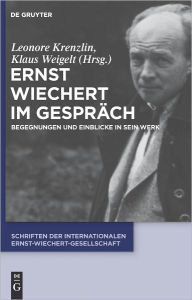 Title: Ernst Wiechert im Gesprach: Begegnungen und Einblicke in sein Werk, Author: Leonore Krenzlin